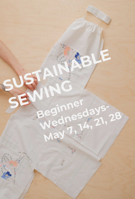 Beginner : Sustainable Sewing: Wednesdays - May 7, 14, 21, 28
