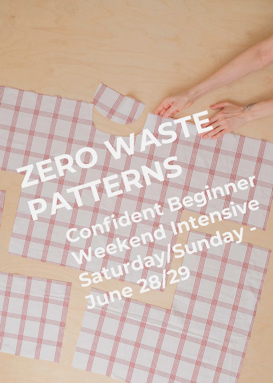 Confident Beginner : Zero Waste Patterns: Weekend Intensive - June 28,29